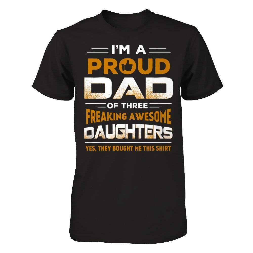 I'm Proud Dad Of Three Freaking Awesome Daughters-T-Shirt & Hoodie-Classic T-Shirt-Black