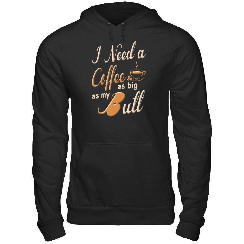 I Need A Coffee As Big As My Butt-T-Shirt & Hoodie-Pullover Hoodie-Black