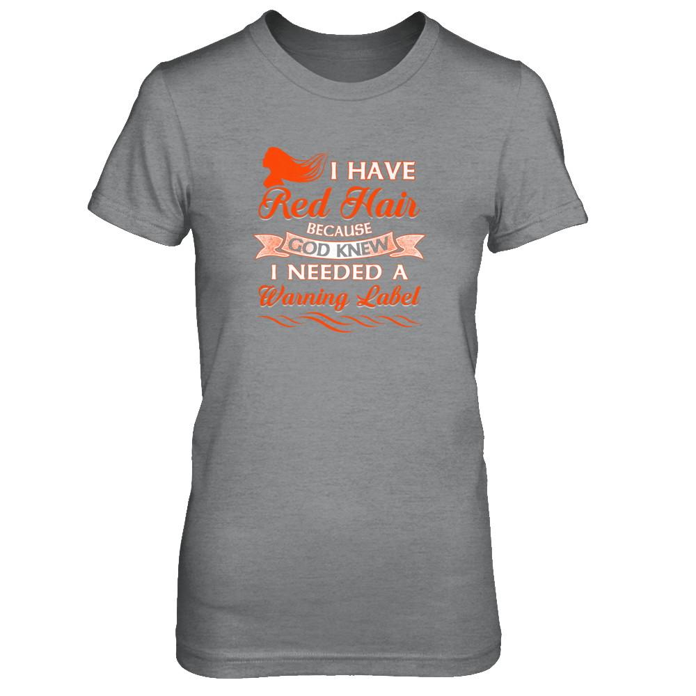 I Have Red Hair Because God Knew I Need Warning Label-T-Shirt & Tank Top-Women's T-Shirt-Sport Grey