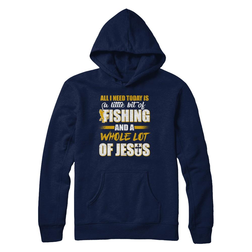 All I Need Today Is A Little Bit Of Fishing And A Whole Lot Of Jesus-T-Shirt & Hoodie-Pullover Hoodie-Navy