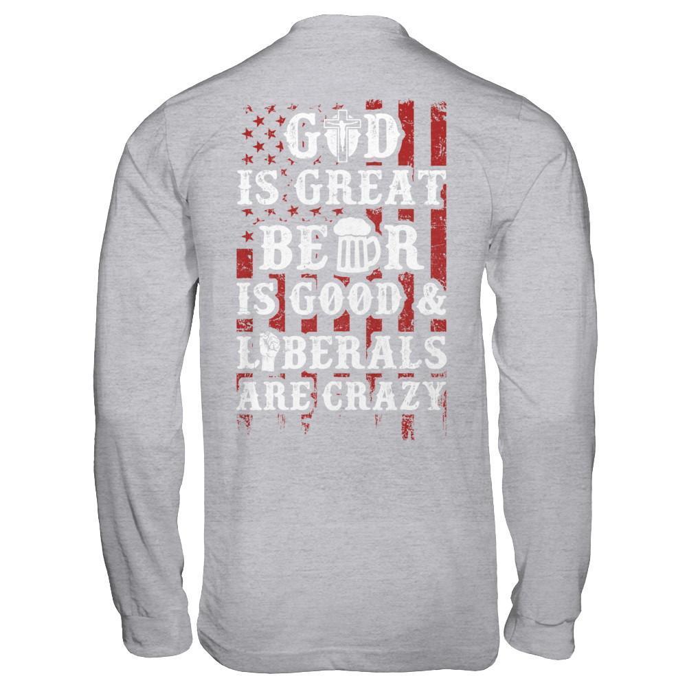 God Is Great Beer Is Good And Liberals Are Crazy-T-Shirt & Hoodie-Long Sleeve T-Shirt-Sport Grey
