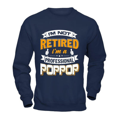 I'm Not Retired I'm A Professional Poppop-T-Shirt & Hoodie-Crewneck Sweatshirt-Navy