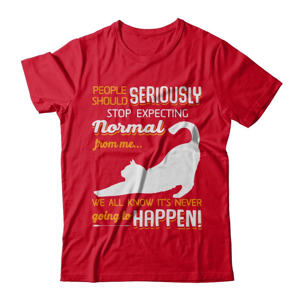 Cat People Should Seriously Stop Expecting Normal-T-Shirt & Sweatshirt-Premium T-Shirt-Red