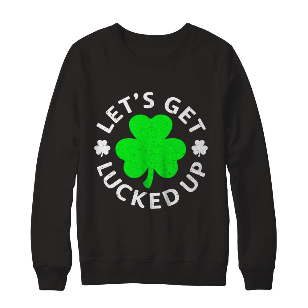 Let's Get Lucked Up St. Patrick's Day-T-Shirt & Hoodie-Crewneck Sweatshirt-Black