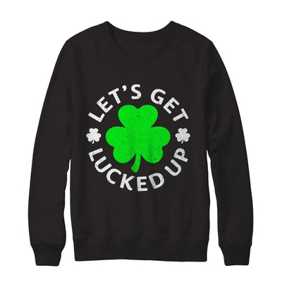 Let's Get Lucked Up St. Patrick's Day-T-Shirt & Hoodie-Crewneck Sweatshirt-Black