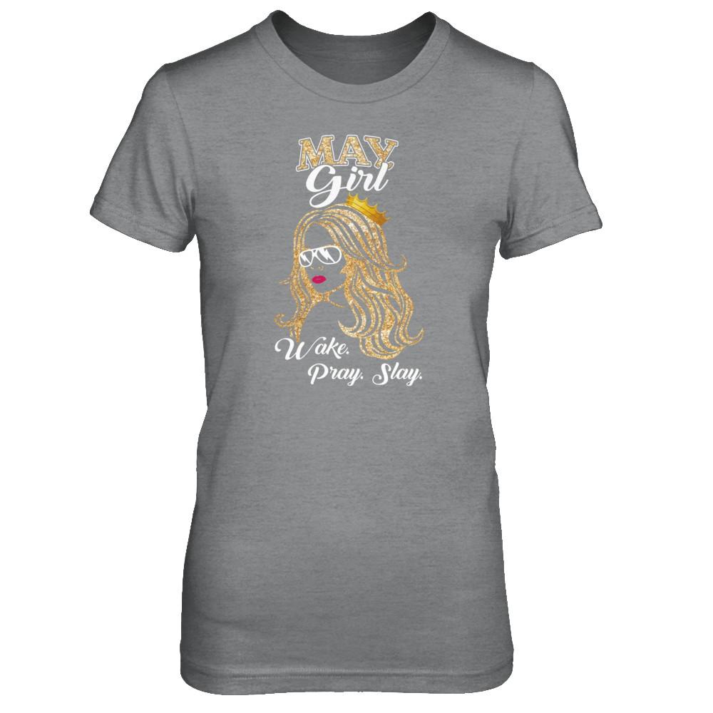 May Woman Lady Girl Wake Pray Slay Birthday Gift-T-Shirt & Tank Top-Women's T-Shirt-Sport Grey