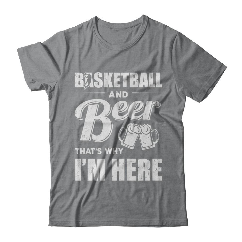 Basketball & Beer That's Why I'm Here-T-Shirt & Hoodie-Classic T-Shirt-Sport Grey