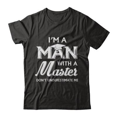I'm A Man With A Masters Degree Graduation Gift-T-Shirt & Hoodie-Classic T-Shirt-Black