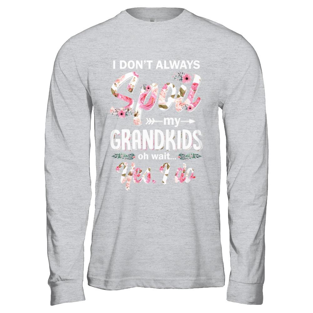 I Don't Always Spoil My Grandkids Oh Wait Yes I Do Grandma-T-Shirt & Hoodie-Long Sleeve T-Shirt-Sport Grey