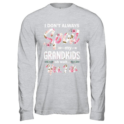 I Don't Always Spoil My Grandkids Oh Wait Yes I Do Grandma-T-Shirt & Hoodie-Long Sleeve T-Shirt-Sport Grey