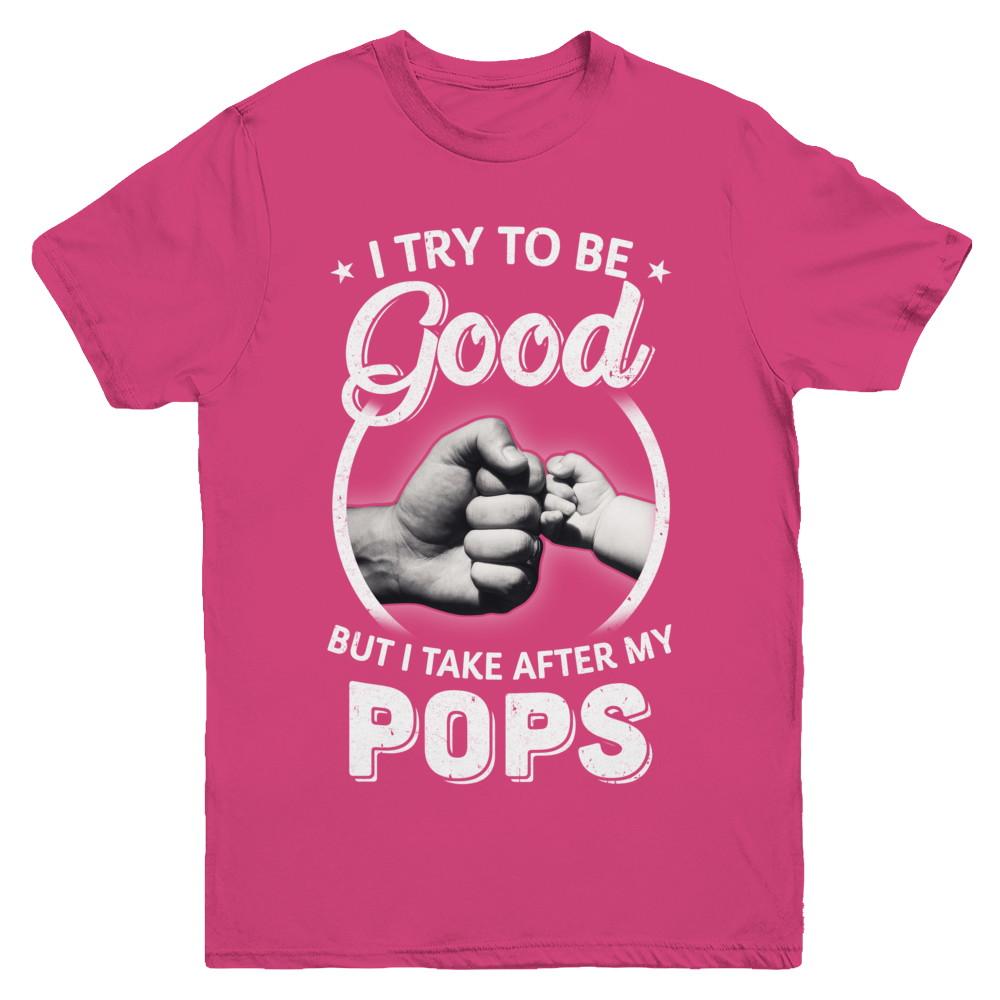 I Try To Be Good But I Take After My Pops Toddler Kids Youth-Youth Shirt-Youth T-Shirt-Heliconia