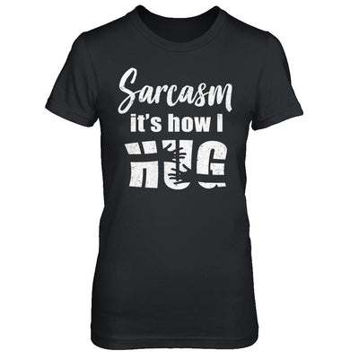 Sarcasm It's How I Hug-T-Shirt & Hoodie-Women's T-Shirt-Black