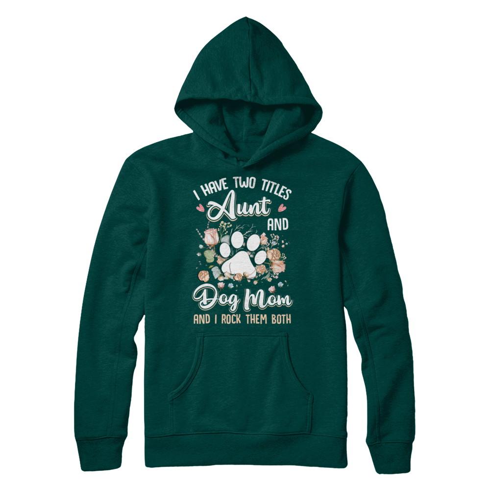 I Have Two Titles Aunt And Dog Mom Funny Dog Lover-T-Shirt & Hoodie-Pullover Hoodie-Deep Forest