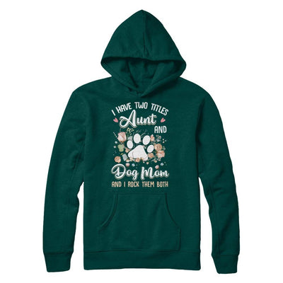 I Have Two Titles Aunt And Dog Mom Funny Dog Lover-T-Shirt & Hoodie-Pullover Hoodie-Deep Forest