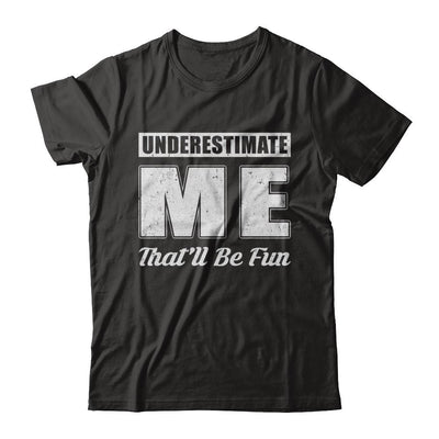 Underestimate Me That'll Be Fun-T-Shirt & Hoodie-Premium T-Shirt-Black