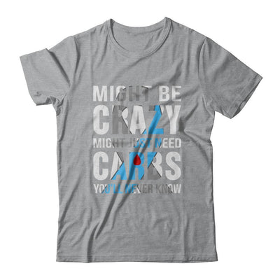 Might Just Need Carbs You'll Never Know Diabetes-T-Shirt & Hoodie-Classic T-Shirt-Sport Grey
