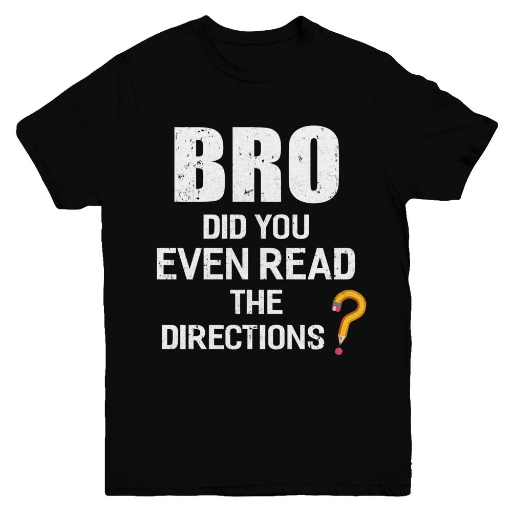 Bro Did You Even Read The Directions Youth-Youth Shirt-