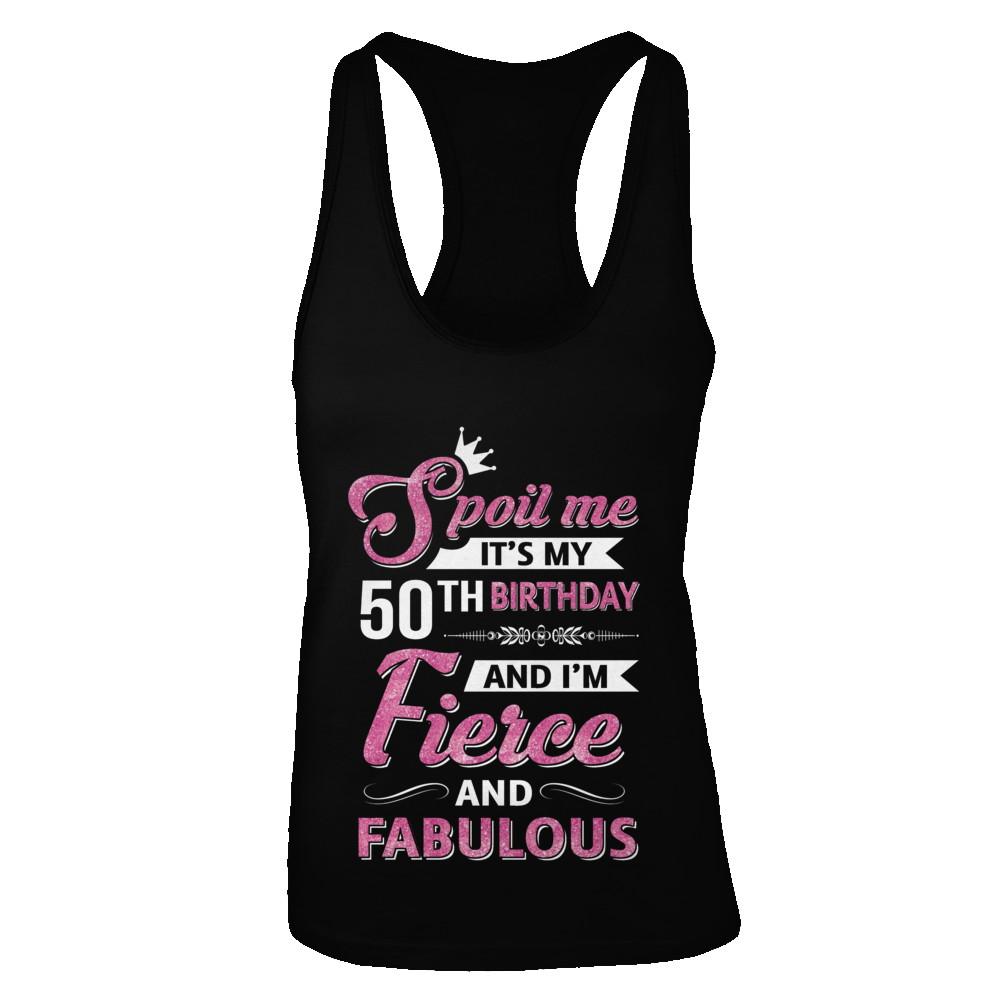 Spoil Me It's My 50Th Birthday And I'm Fierce And Fabulous-T-Shirt & Tank Top-Women's Ideal Racerback Tank-Black