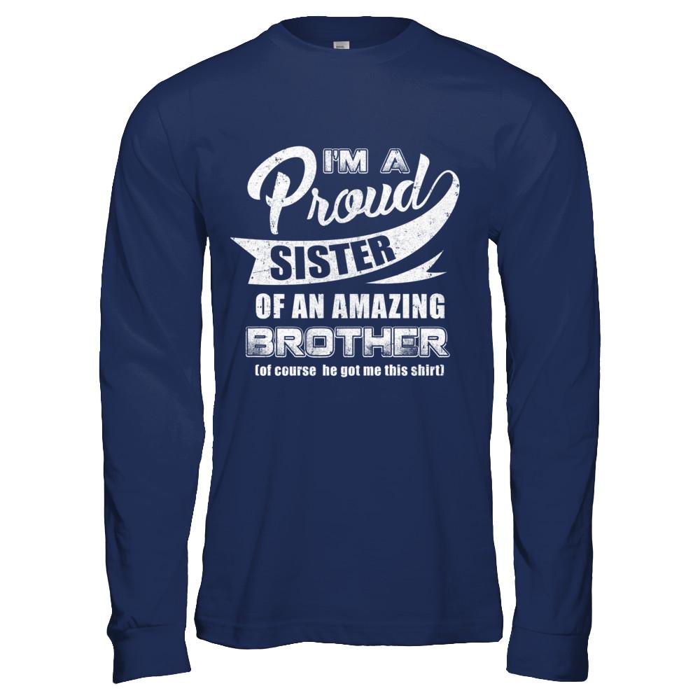 I'm A Proud Sister Of An Amazing Brother-T-Shirt & Hoodie-Long Sleeve T-Shirt-Navy