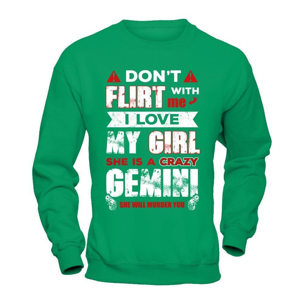 Don't Flirt With Me I Love My Girl She Is A Crazy Gemini-T-Shirt & Hoodie-