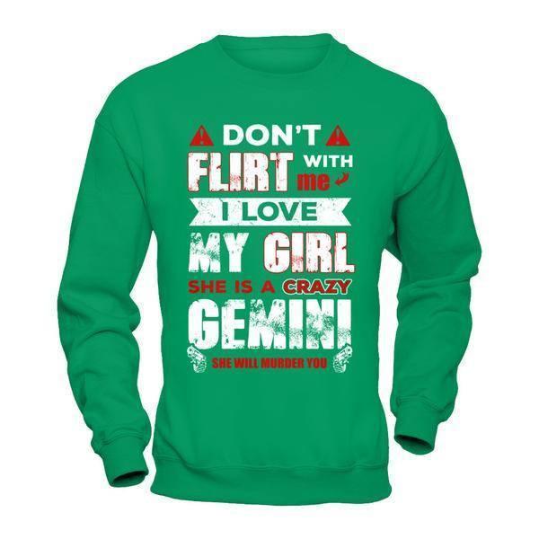 Don't Flirt With Me I Love My Girl She Is A Crazy Gemini-T-Shirt & Hoodie-Crewneck Sweatshirt-Irish Green