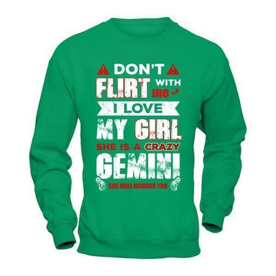 Don't Flirt With Me I Love My Girl She Is A Crazy Gemini-T-Shirt & Hoodie-Crewneck Sweatshirt-Irish Green