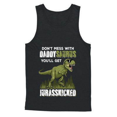 Don't Mess With Daddysaurus You'll Get Jurasskicked-T-Shirt & Hoodie-Unisex Tank-Black