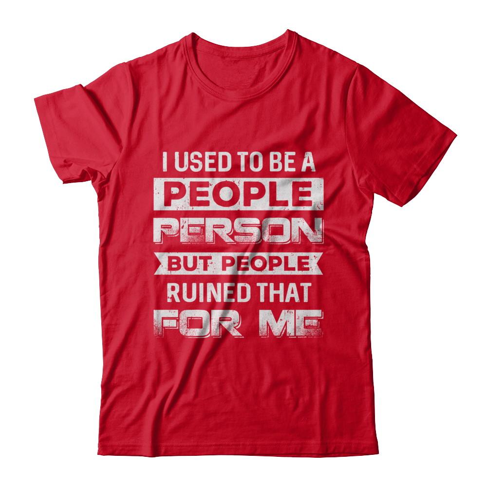 I Used To Be A People Person But People Ruined That For Me-T-Shirt & Hoodie-Premium T-Shirt-Red