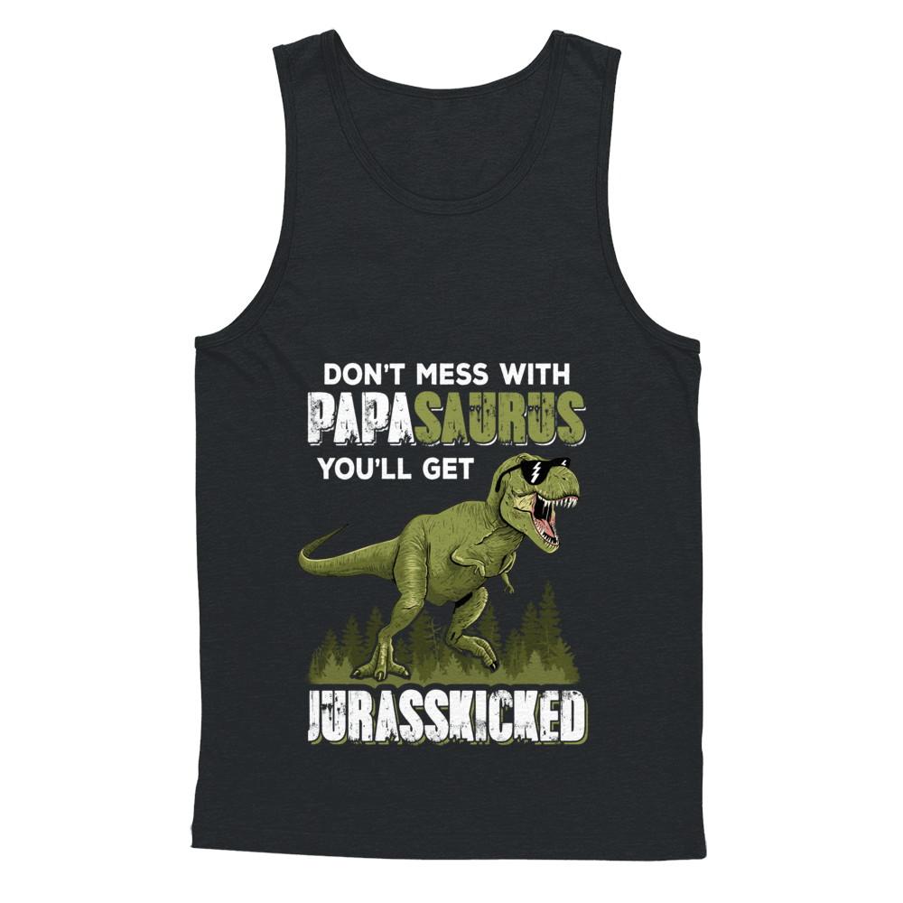 Don't Mess With Papasaurus You'll Get Jurasskicked-T-Shirt & Hoodie-Unisex Tank-Black