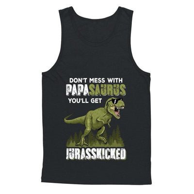 Don't Mess With Papasaurus You'll Get Jurasskicked-T-Shirt & Hoodie-Unisex Tank-Black