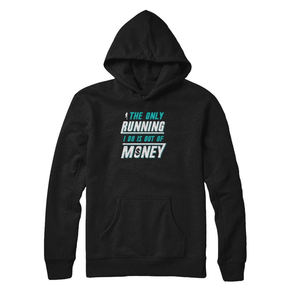 The Only Running I Do Is Out Of Money-T-Shirt & Tank Top-Pullover Hoodie-Black