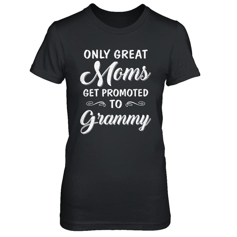 Only Great Moms Get Promoted To Grammy Mothers Day-T-Shirt & Hoodie-Women's T-Shirt-Black