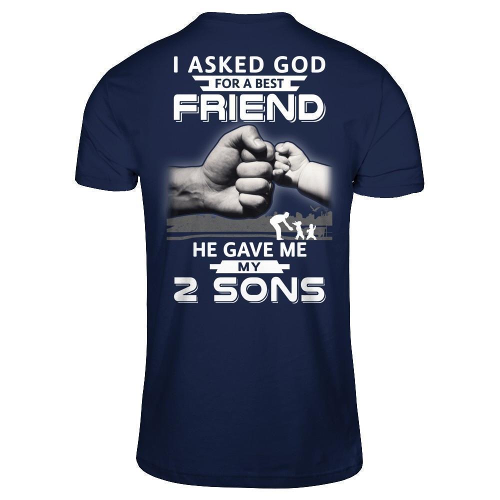 I Asked God For A Best Friend He Gave Me My Two Sons-T-Shirt & Hoodie-Classic T-Shirt-Navy