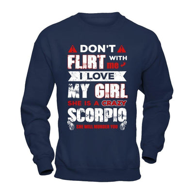 Don't Flirt With Me I Love My Girl She Is A Crazy Scorpio-T-Shirt & Hoodie-