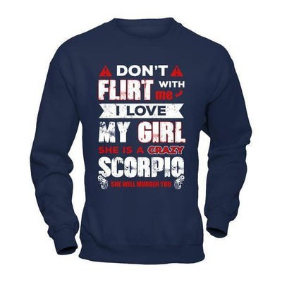 Don't Flirt With Me I Love My Girl She Is A Crazy Scorpio-T-Shirt & Hoodie-Crewneck Sweatshirt-Navy