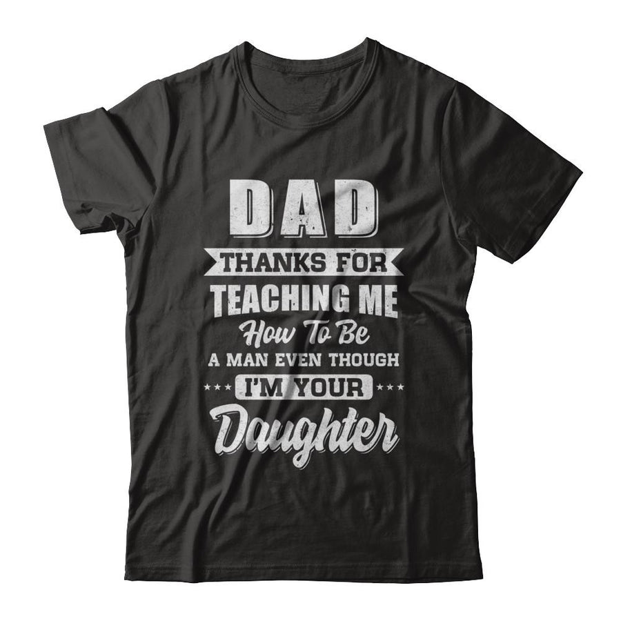 Dad Thank You For Teaching Me How To Be A Man Fathers Day-T-Shirt & Hoodie-Classic T-Shirt-Black