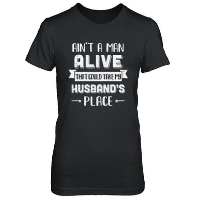 Ain't A Man Alive That Could Take My Husband's Place-T-Shirt & Hoodie-Women's T-Shirt-Black