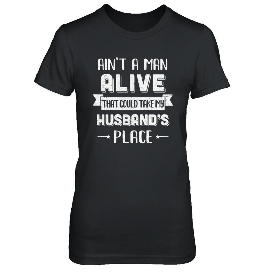 Ain't A Man Alive That Could Take My Husband's Place-T-Shirt & Hoodie-Women's T-Shirt-Black