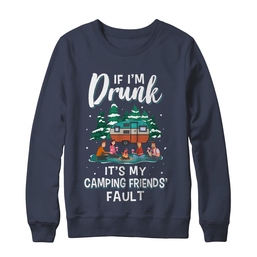 If Im Drunk Its My Camping Friends Faults Camper Gift-T-Shirt & Sweatshirt-Crewneck Sweatshirt-Navy