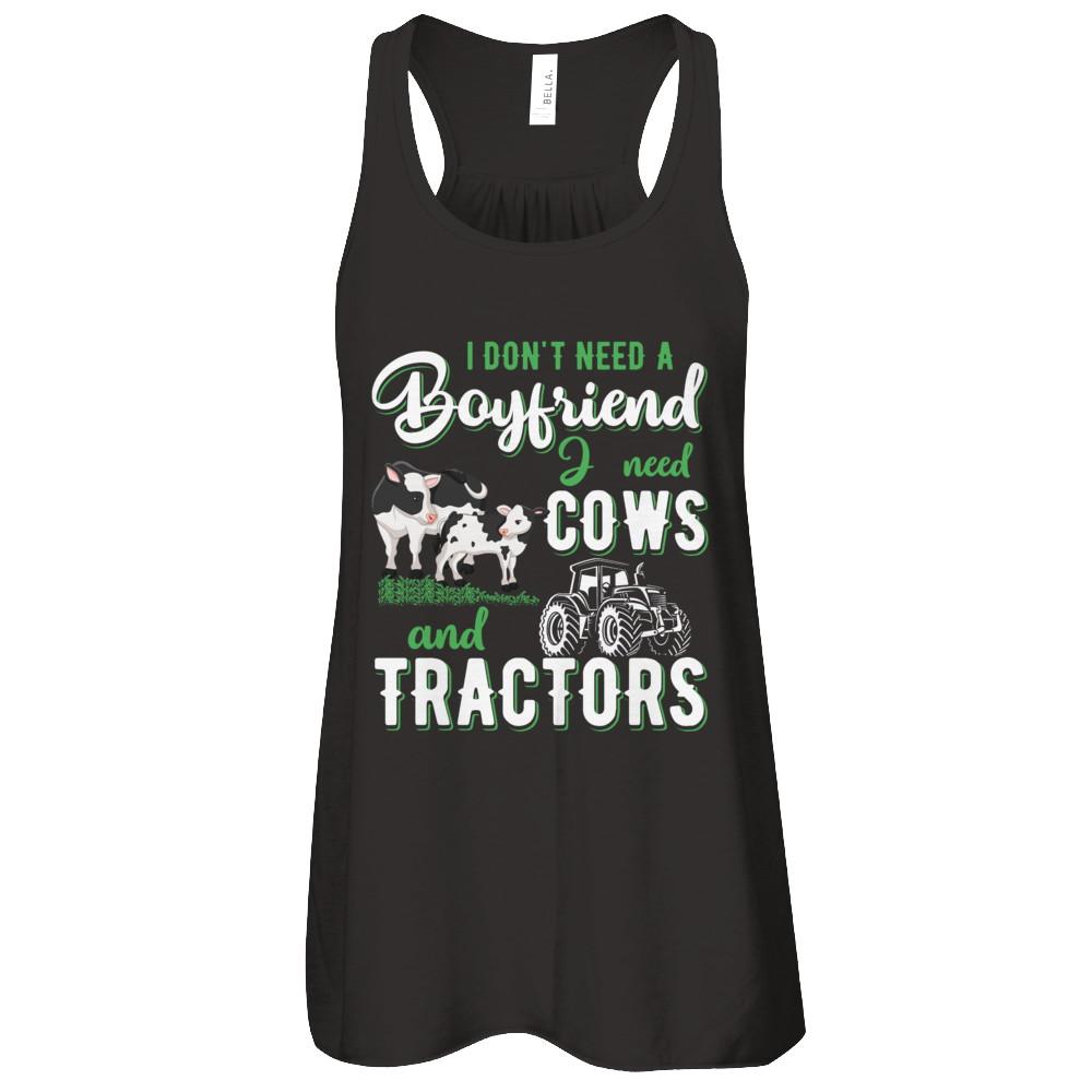 I Don't Need A Boyfriend I Need Cows And Tractors
