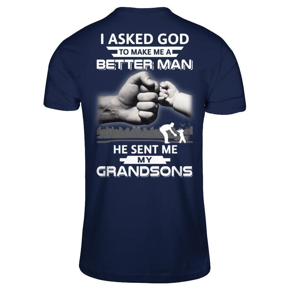 I Asked God To Make Me A Better Man He Sent Me My Grandsons-T-Shirt & Hoodie-Classic T-Shirt-Navy