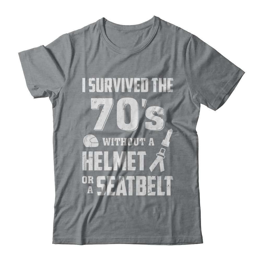I Survived The 70s Without A Helmet Or A Seatbelt 70Th Birthday-T-Shirt & Hoodie-Classic T-Shirt-Sport Grey