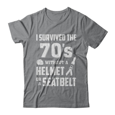 I Survived The 70s Without A Helmet Or A Seatbelt 70Th Birthday-T-Shirt & Hoodie-Classic T-Shirt-Sport Grey