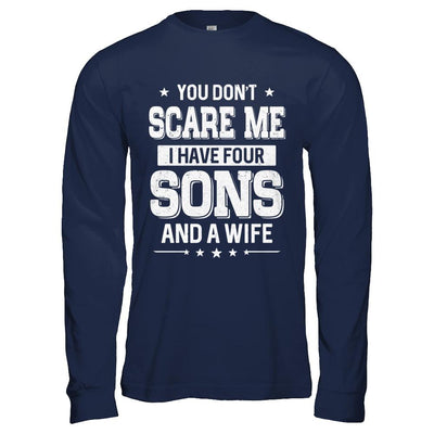 You Don't Scare Me I Have Four Sons And A Wife Fathers Day-T-Shirt & Hoodie-Long Sleeve T-Shirt-Navy