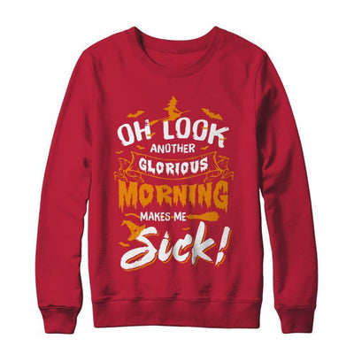 Halloween Oh Look Another Glorious Morning Makes Me Sick-T-Shirt & Sweatshirt-Crewneck Sweatshirt-Red
