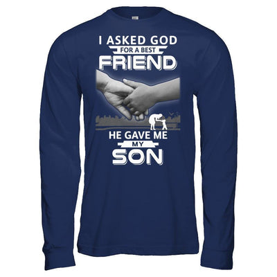 I Asked God For A Best Friend He Gave Me My Son-T-Shirt & Hoodie-Long Sleeve T-Shirt-Navy