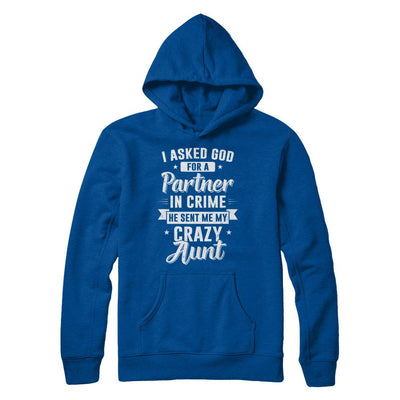 I Asked God For A Partner In Crime He Sent Me Crazy Aunt-T-Shirt & Hoodie-Pullover Hoodie-Deep Royal