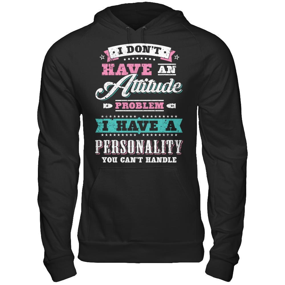I Dont Have Attitude Problem I Have An Personality-T-Shirt & Hoodie-Pullover Hoodie-Black