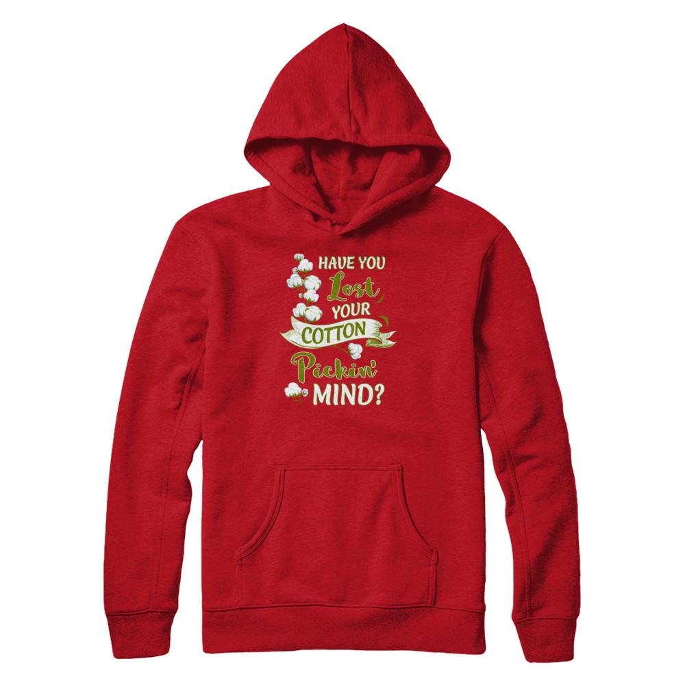 Have You Lost Your Cotton Pickin' Mind-T-Shirt & Tank Top-Pullover Hoodie-Red