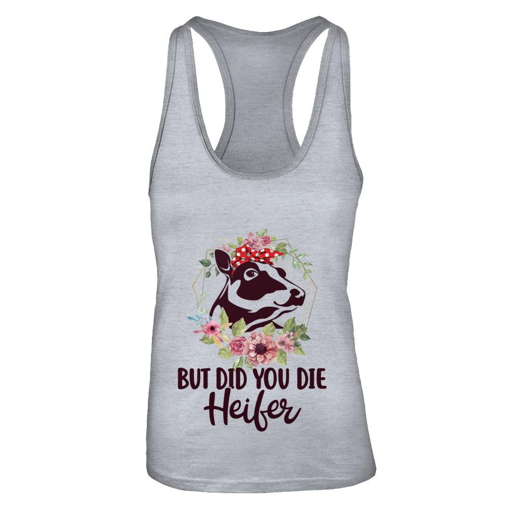 Funny Farmer Female Cow But Did You Die Heifer-T-Shirt & Tank Top-Women's Ideal Racerback Tank-Heather Grey